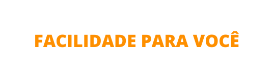 facilidade para você